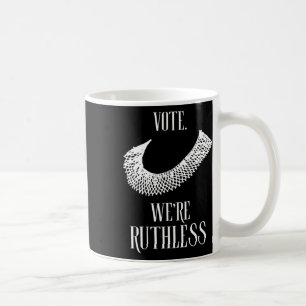 We're Ruthless Womens Rights Coffee Mug