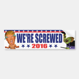 We're Screwed 2016 - Anti Trump Hillary Clinton Bumper Sticker