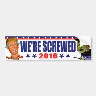 We're Screwed 2016 - Anti Trump Hillary Clinton Bumper Sticker