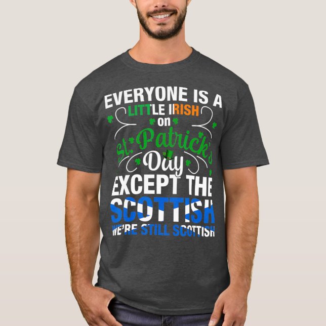 Were Still Scottish on St Patricks Day  (2) T-Shirt (Front)