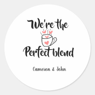 We're the perfect blend coffee love valentine'name classic round sticker