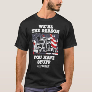 We're The Reason You Have Stuff T-Shirt
