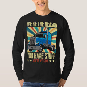 We're The Reason You Have Stuff Vintage Truck Driv T-Shirt
