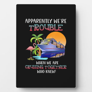 Were Trouble When We Are Cruising Toger Flamingo Plaque