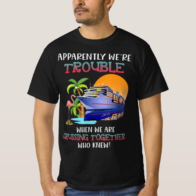 Were Trouble When We Are Cruising Toger Flamingo T-Shirt (Front)