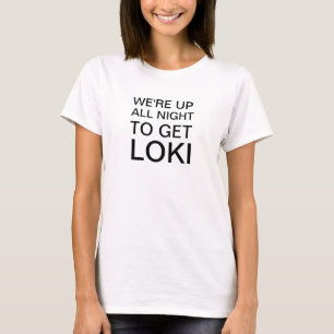 We're up all night to get Loki T-Shirt