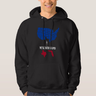 We're with stupid State Flag of Texas and Florida Hoodie