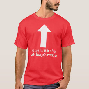 We're With The Schiozophrenic Funny Shirt Humour