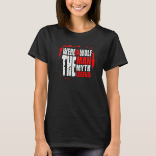 Werewolf The Man The Myth The Legend T-Shirt