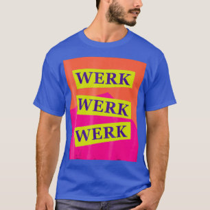 Werk Werq Work - Drag Race tees Drag Queen