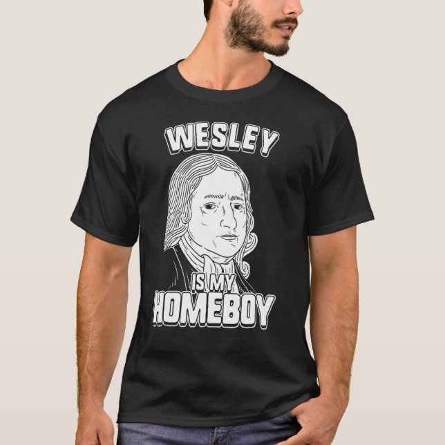 Wesley Is My Homeboy  John Wesley Tee (Front)