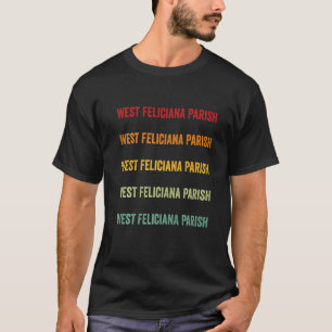 West Feliciana Parish County Louisiana Rainbow Tex T-Shirt