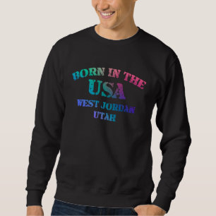 West Jordan Utah and Born in the USA distressed Sweatshirt