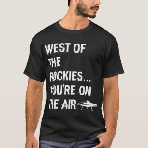 West of the Rockies  Art Bell Saying    T-Shirt