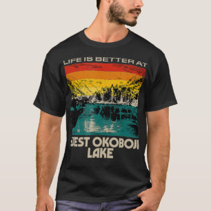West Okoboji Lake Lake Life Life Is Better At The T-Shirt