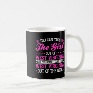 West Virginia Girl Can't Take Out The West Virgini Coffee Mug