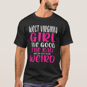 West Virginia Girl The Good The Bad The Just Plain T-Shirt