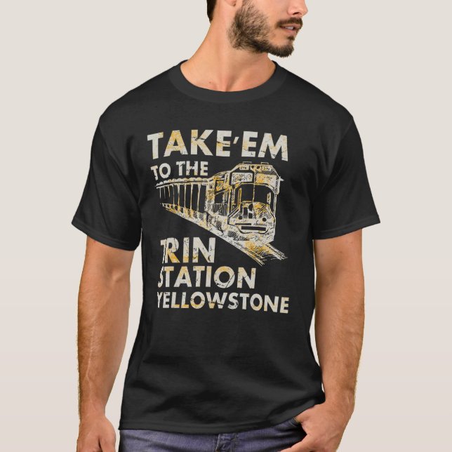 Western Coountry Yellowstone Take Em To The Train  T-Shirt (Front)