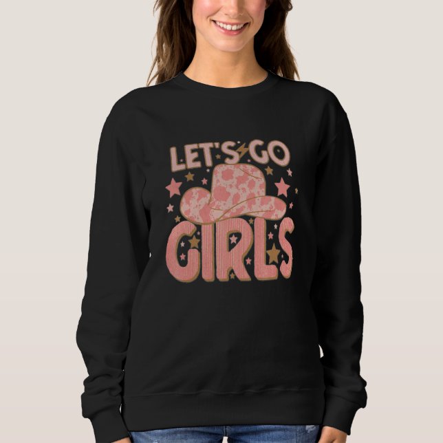 Western Country Cowgirl Letu2019s go Girls Sweatshirt (Front)