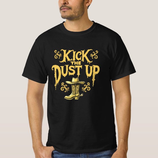 Western Cowboy Boots and Kick the Dust Up T-Shirt (Front)