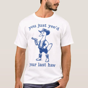 Western Cowgirl Cowboy Duck You Just Yee T-Shirt