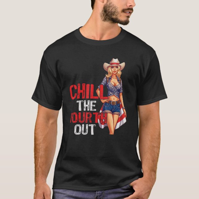 Western Cowgirl Happy 4th of July Chill The Fourth T-Shirt (Front)