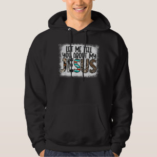 Western Leopar Let Me Tell You About My Jesus Blea Hoodie
