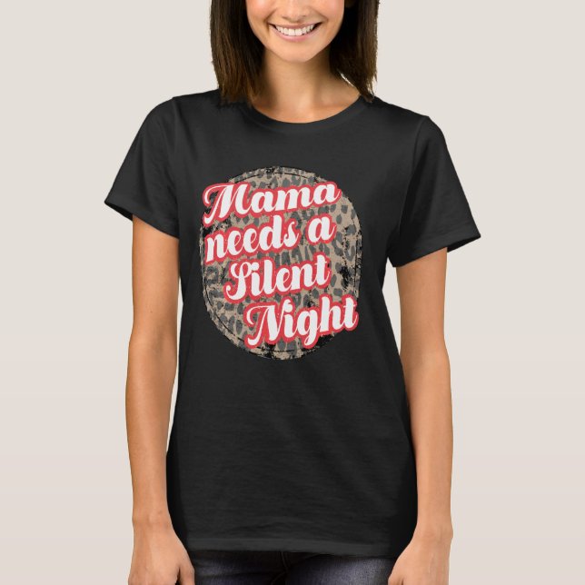 Western Leopard Mama Needs A Silent Night T-Shirt (Front)
