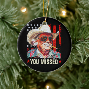 Western Trump Cowboy You Missed Trump 2024 Ceramic Ornament