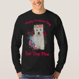 Westie Dog Flower Happy Mother's Day To The Best D T-Shirt