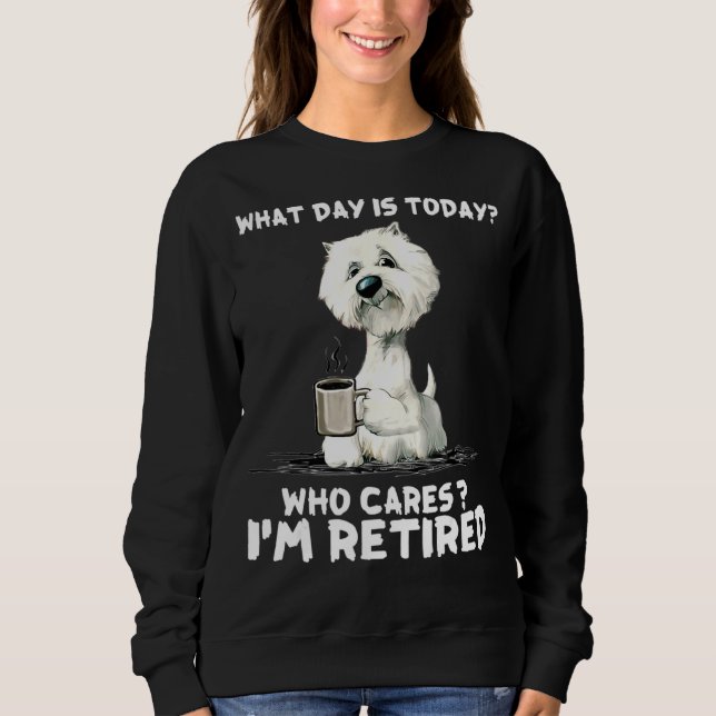 Westie I Am Retired Sweatshirt (Front)