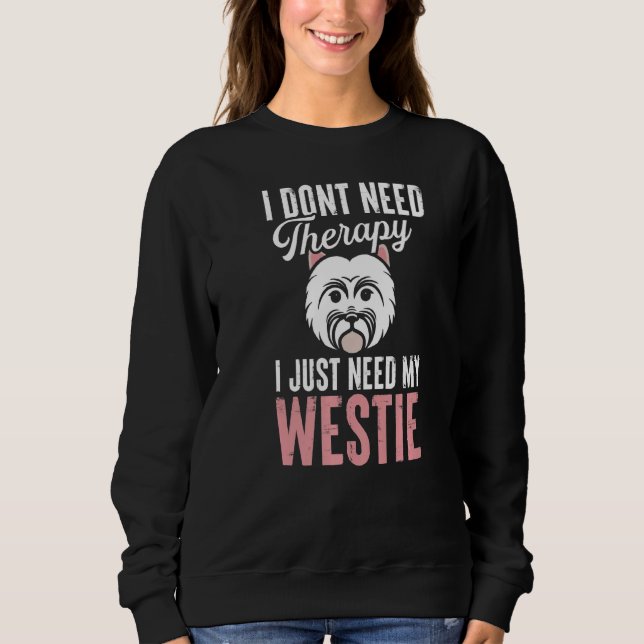 Westie Therapy West Highland White Terrier Owner D Sweatshirt (Front)