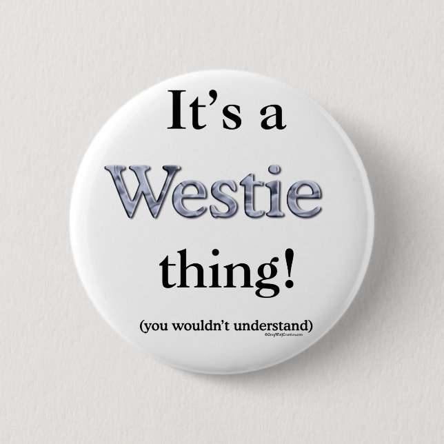 Westie Thing 6 Cm Round Badge (Front)