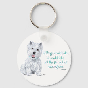 Westie Wisdom - If Dogs Could Talk Key Ring