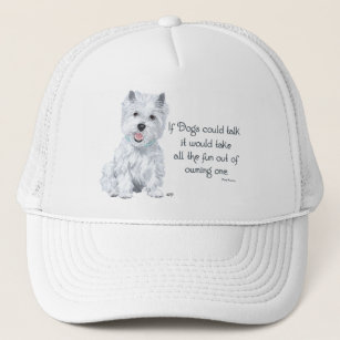 Westie Wisdom - If Dogs Could Talk Trucker Hat