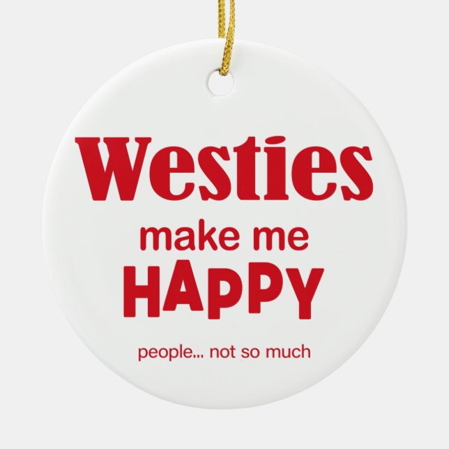 Westies Make Me Happy Ceramic Ornament (Front)