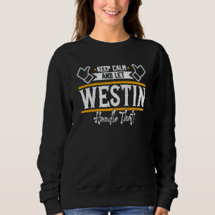 Westin Keep Calm and let Westin handle that Sweatshirt