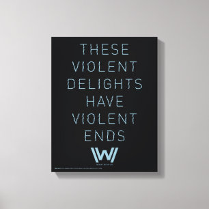 Westworld   "Violent Delights" Typography Quote Canvas Print