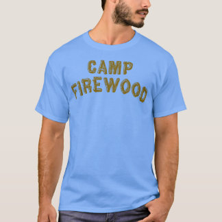 Wet Hot American Summer  Camp Firewood  T-Shirt