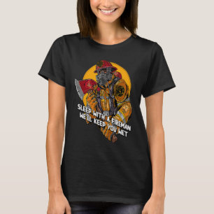 Wet Sleep with a Fireman Firefighter Humor Fire C T-Shirt