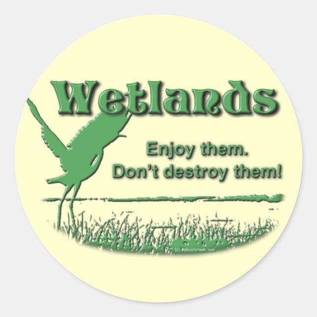 Wetlands. Enjoy Them, Don't Destroy Them Classic Round Sticker (Front)