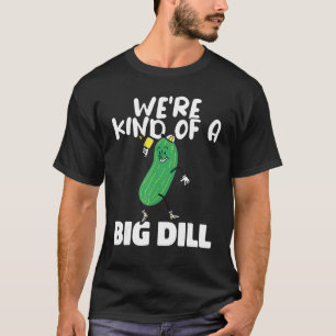 Weu2019re Kind Of a Big Dill Paddles Pickleball Pl T-Shirt