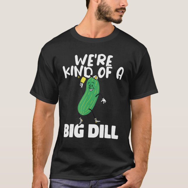 Weu2019re Kind Of a Big Dill Paddles Pickleball Pl T-Shirt (Front)