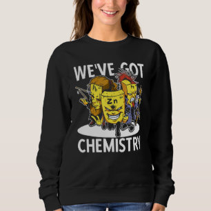 Weu2019ve Got Chemistry Fun Chemistry Elemental Sc Sweatshirt