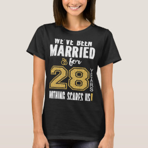 We've Been Married For 28 Years Nothing Scares Us T-Shirt