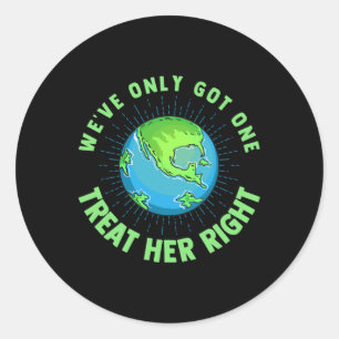 We've Got One Treat Her Right Earth Day Environmen Classic Round Sticker