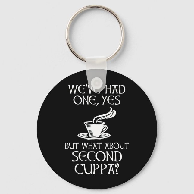 We've Had One, Yes - But What About Second Cuppa? Key Ring (Front)