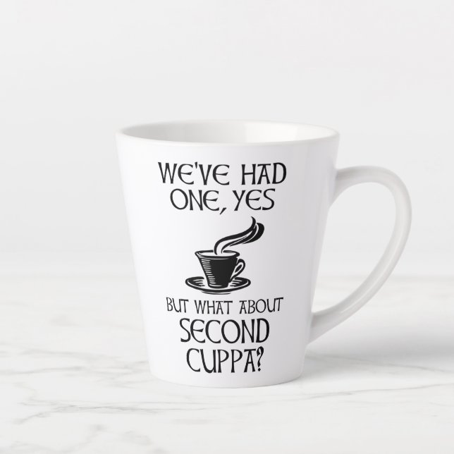 We've Had One, Yes - But What About Second Cuppa? Latte Mug (Right)