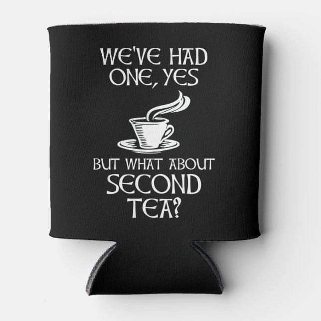 We've Had One Yes But What About Second Tea? Can Cooler (Front)
