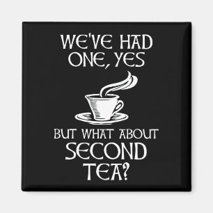 We've Had One Yes But What About Second Tea? Magnet